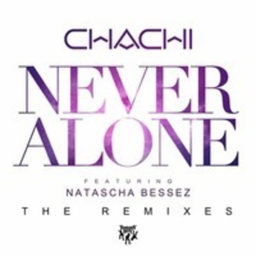 DJ Chachi – Never Alone ft. Natascha Bessez (Ruxell Remix)