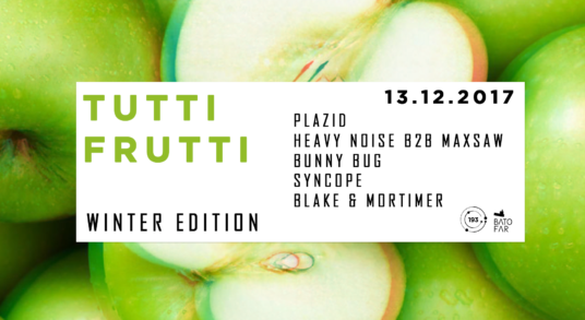 [PARIS]Tutti Frutti : Winter Edition – 13.12.2017 – Batofar